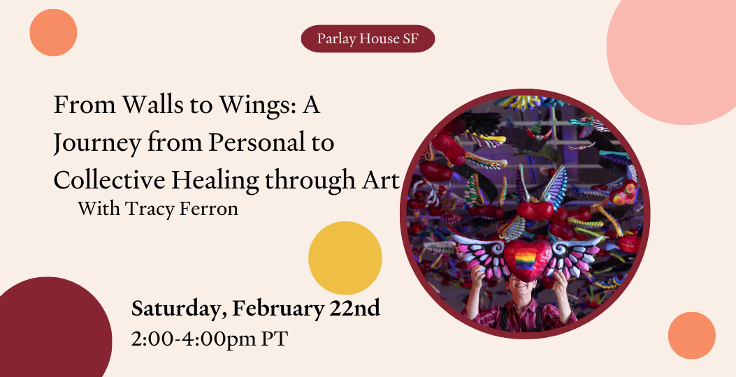 SF | From Walls to Wings: A Journey from Personal to Collective Healing through Art